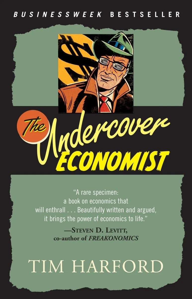 The Undercover Economist: Exposing Why the Rich Are Rich, the Poor Are Poor — and Why You Can Never Buy a Decent Used Car!
